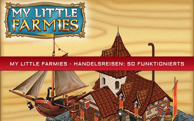 My Little Farmies - Handelsreisen: So funktionierts